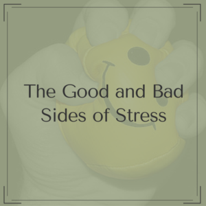 The Good And Bad Sides Of Stress (2)